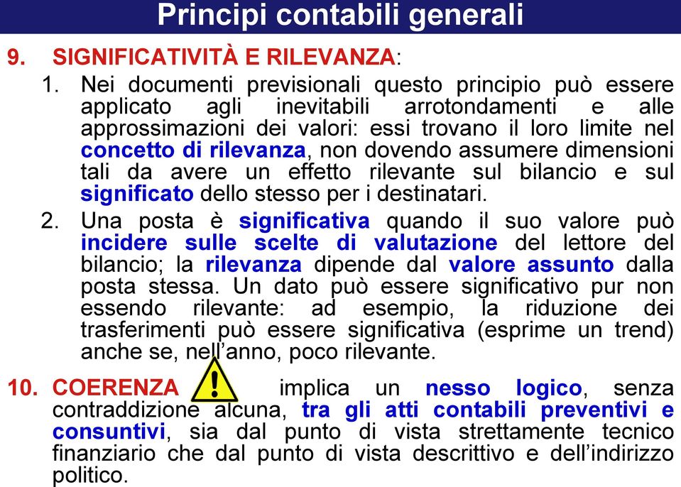 assumere dimensioni tali da avere un effetto rilevante sul bilancio e sul significato dello stesso per i destinatari. 2.