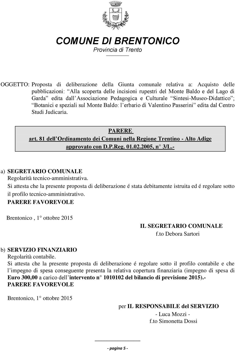 PARERE art. 81 dell Ordinamento dei Comuni nella Regione Trentino - Alto Adige approvato con D.P.Reg. 01.02.2005, n 3/L.- a) SEGRETARIO COMUNALE Regolarità tecnico-amministrativa.