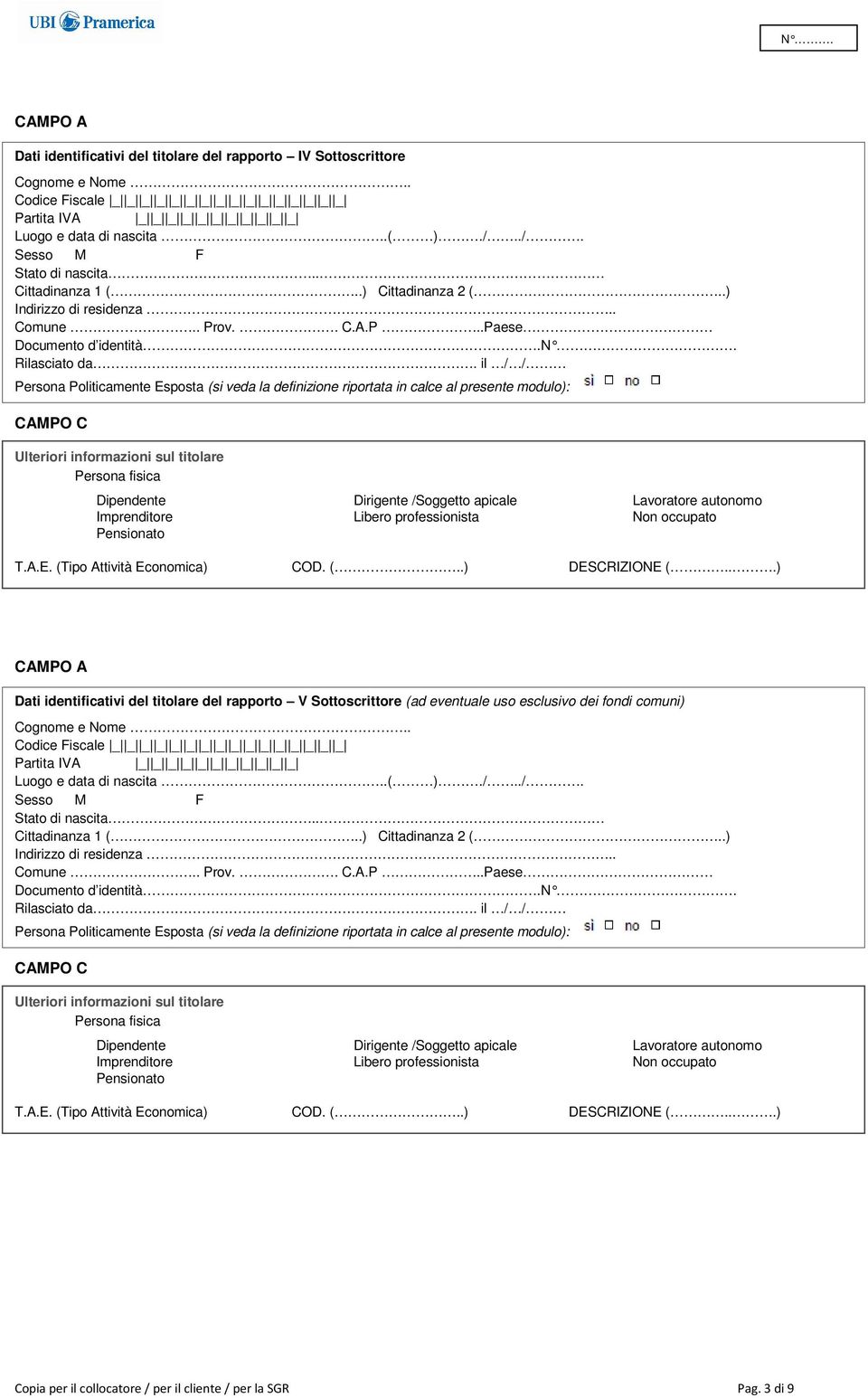 il / / Dati identificativi del titolare del rapporto V Sottoscrittore (ad eventuale uso esclusivo