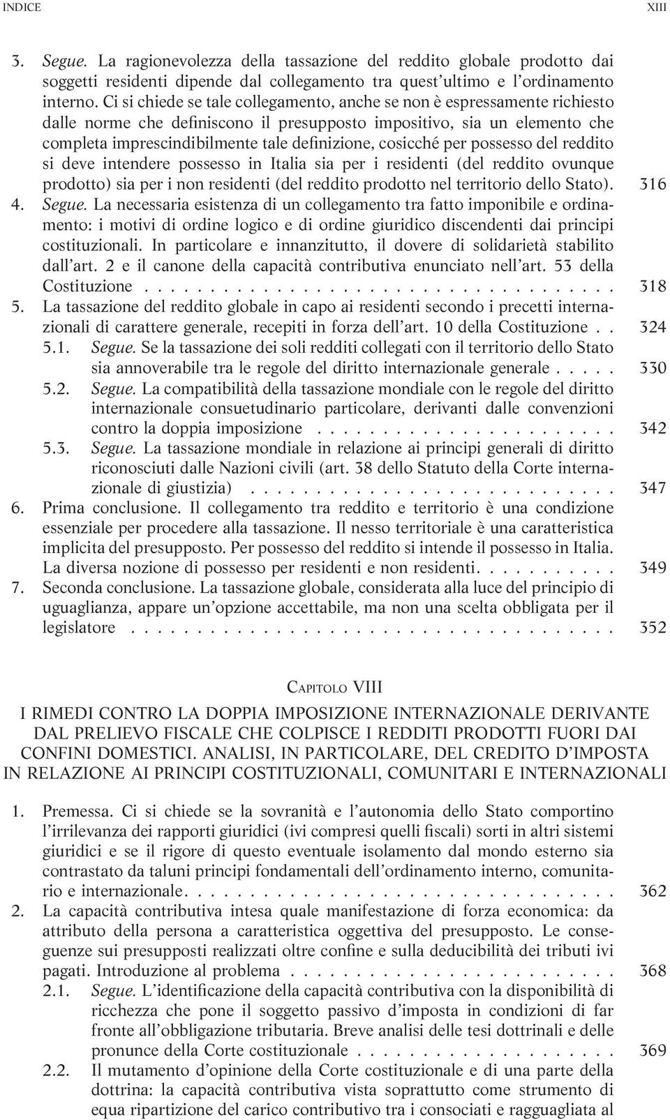 cosicché per possesso del reddito si deve intendere possesso in Italia sia per i residenti (del reddito ovunque prodotto) sia per i non residenti (del reddito prodotto nel territorio dello Stato).