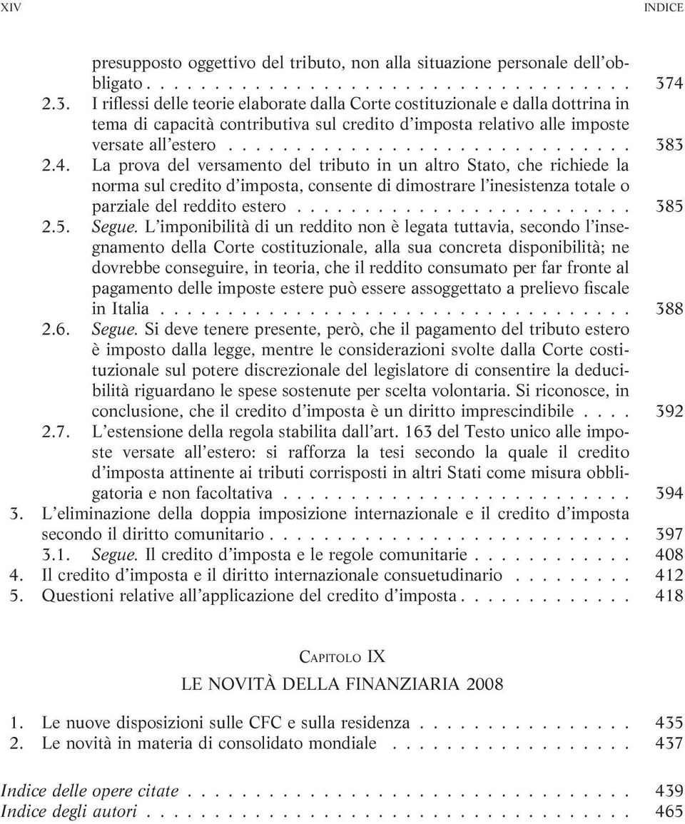 4. La prova del versamento del tributo in un altro Stato, che richiede la norma sul credito d imposta, consente di dimostrare l inesistenza totale o parziale del reddito estero......................... 385 2.