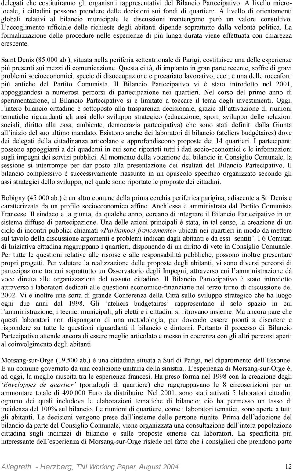 L'accoglimento ufficiale delle richieste degli abitanti dipende soprattutto dalla volontà politica.