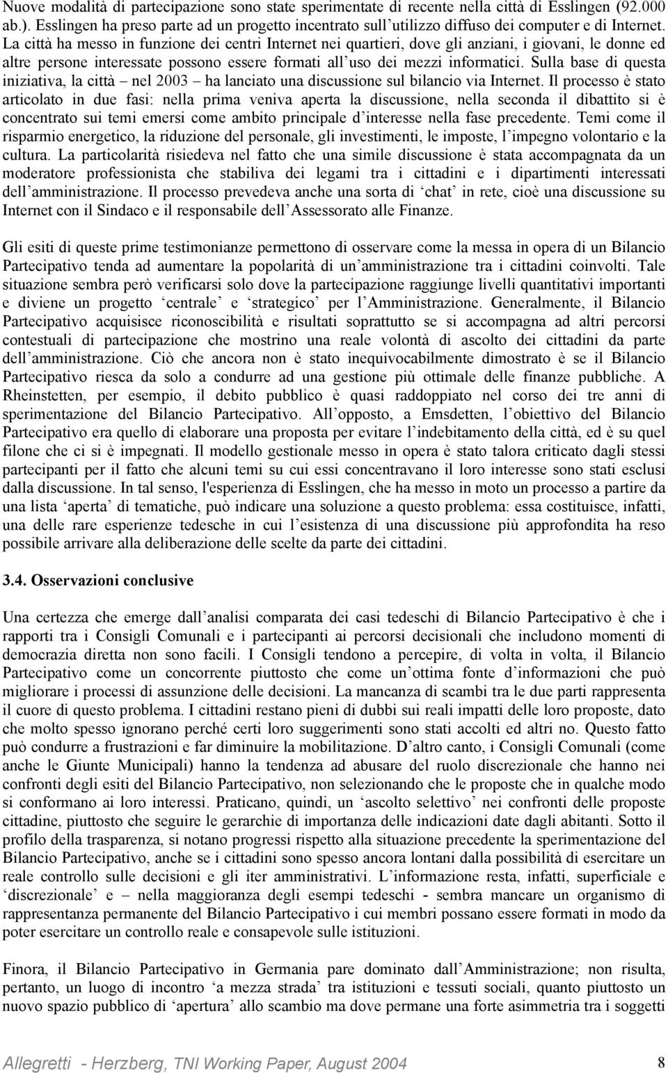 La città ha messo in funzione dei centri Internet nei quartieri, dove gli anziani, i giovani, le donne ed altre persone interessate possono essere formati all uso dei mezzi informatici.