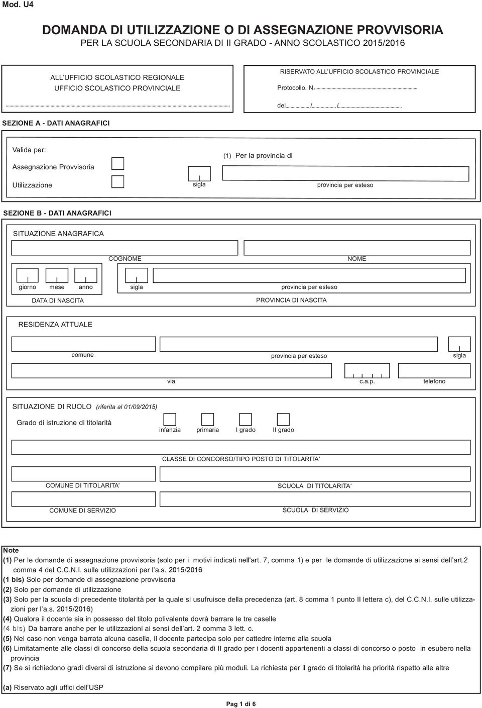 del / / SEZIONE A - DATI ANAGRAFICI Valida per: Assegnazione Provvisoria Utilizzazione (1) Per la provincia di sigla provincia per esteso SEZIONE B - DATI ANAGRAFICI SITUAZIONE ANAGRAFICA COGNOME