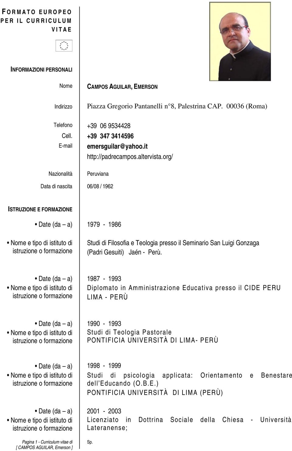 org/ Nazionalità Peruviana Data di nascita 06/08 / 1962 ISTRUZIONE E FORMAZIONE Date (da a) 1979-1986 Studi di Filosofia e Teologia presso il Seminario San Luigi Gonzaga (Padri Gesuiti) Jaén - Perù.