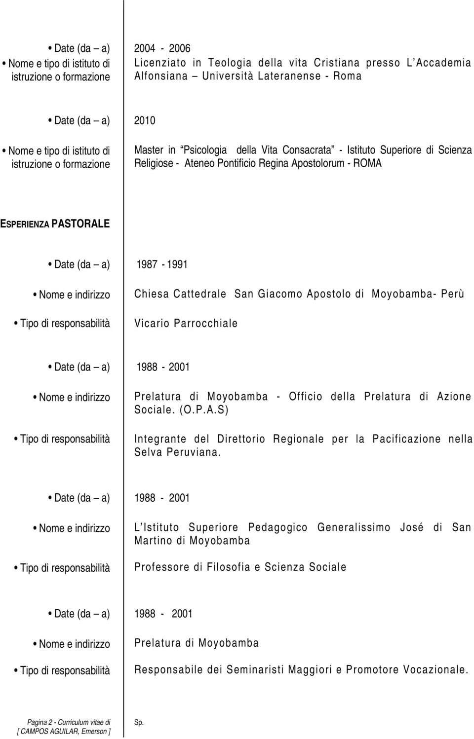 Date (da a) 1988-2001 - Officio della Prelatura di Azione Sociale. (O.P.A.S) Integrante del Direttorio Regionale per la Pacificazione nella Selva Peruviana.