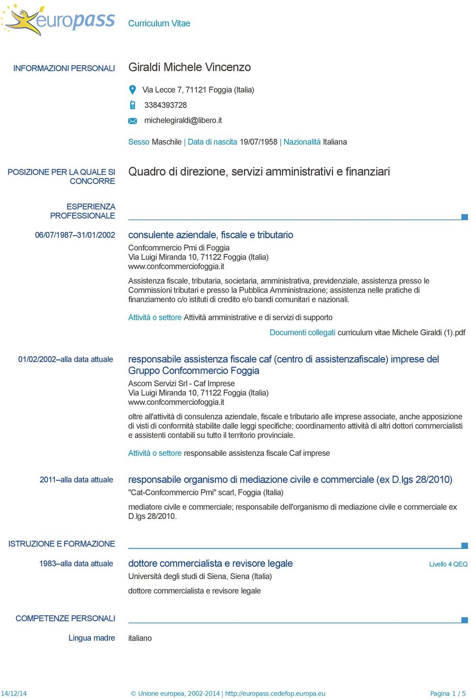 31/01/2002 consulente aziendale, fiscale e tributario Confcommercio Pmi di Foggia Via Luigi Miranda 10, 71122 Foggia (Italia) www.confcommerciofoggia.