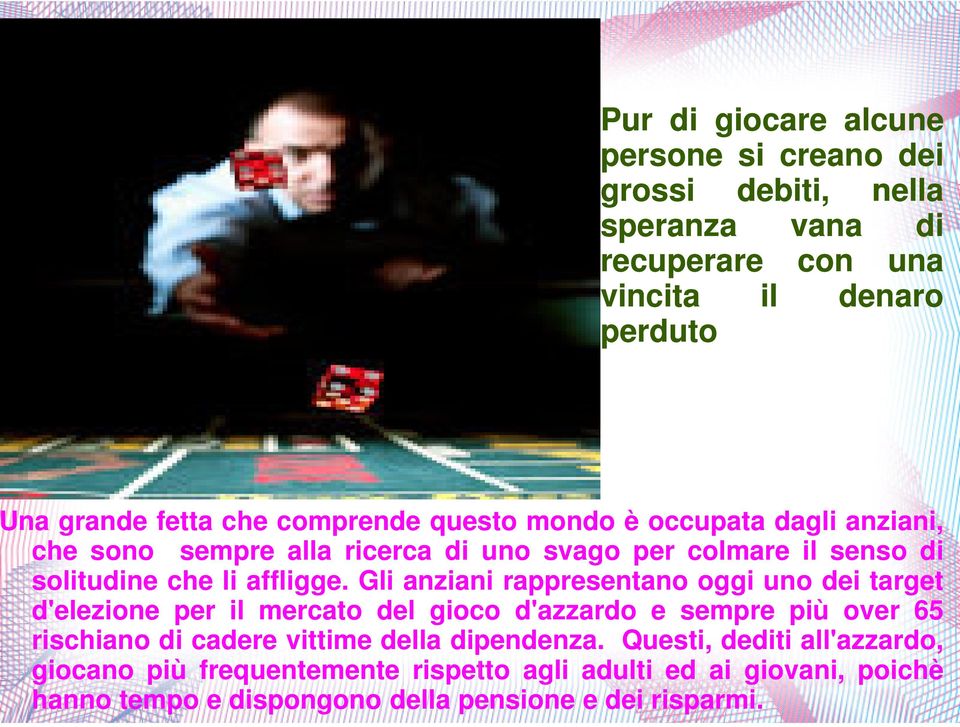 Gli anziani rappresentano oggi uno dei target d'elezione per il mercato del gioco d'azzardo e sempre più over 65 rischiano di cadere vittime della