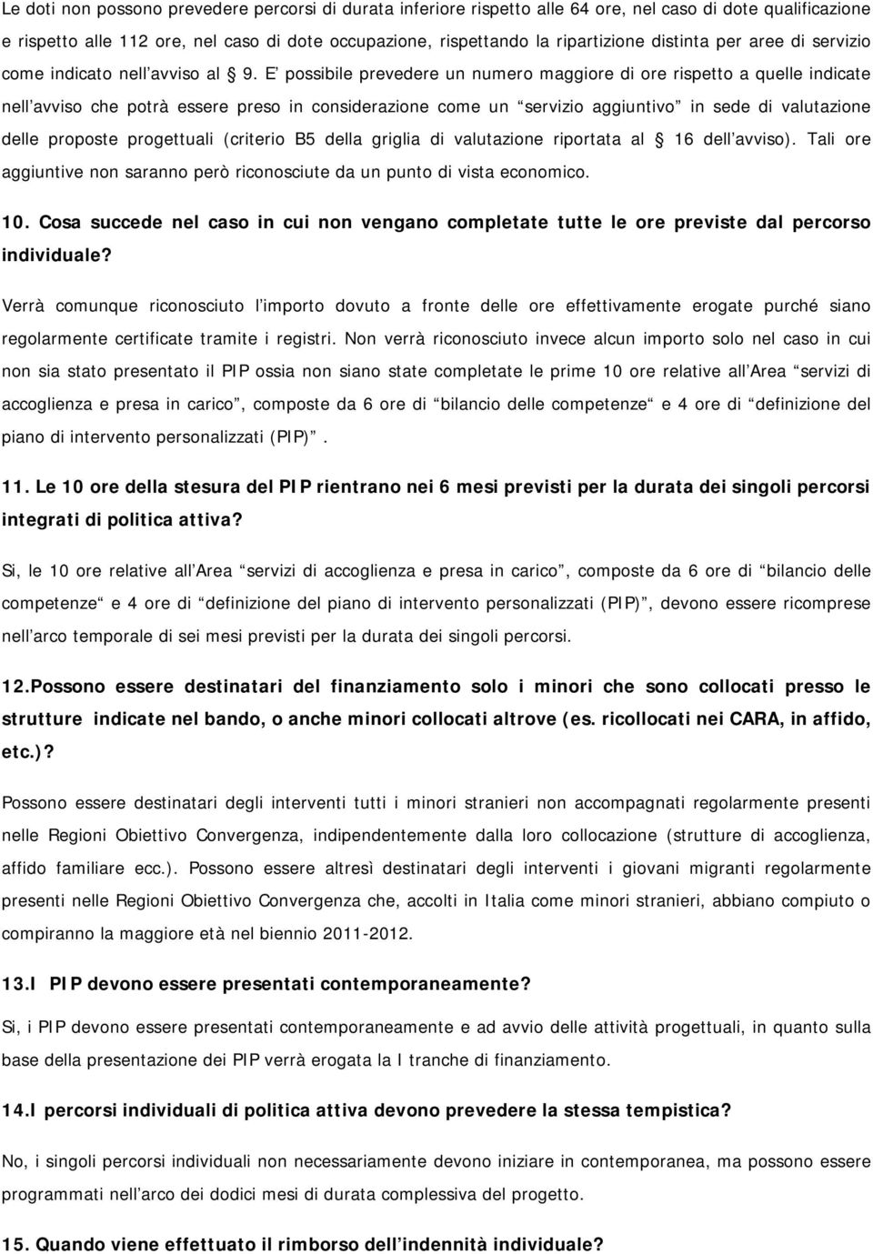 E possibile prevedere un numero maggiore di ore rispetto a quelle indicate nell avviso che potrà essere preso in considerazione come un servizio aggiuntivo in sede di valutazione delle proposte