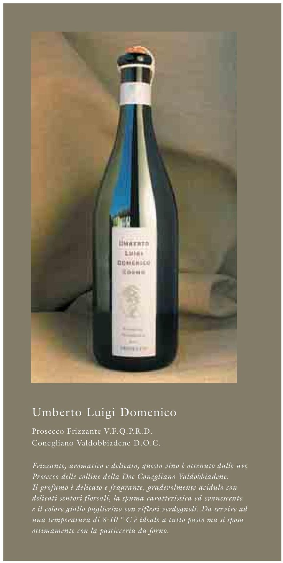 Frizzante, aromatico e delicato, questo vino è ottenuto dalle uve Prosecco delle colline della Doc Conegliano Valdobbiadene.