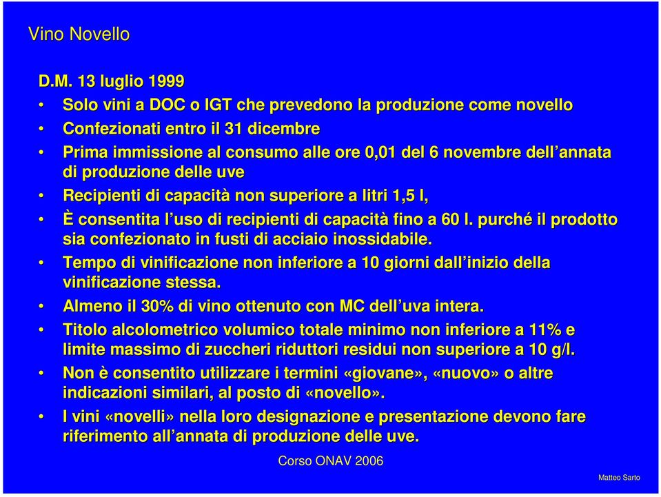 delle uve Recipienti di capacità non superiore a litri 1,5 l, È consentita l uso l di recipienti di capacità fino a 60 l. purché il prodotto sia confezionato in fusti di acciaio inossidabile.