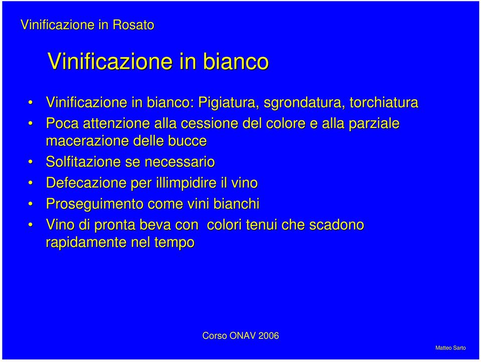 macerazione delle bucce Solfitazione se necessario Defecazione per illimpidire il vino