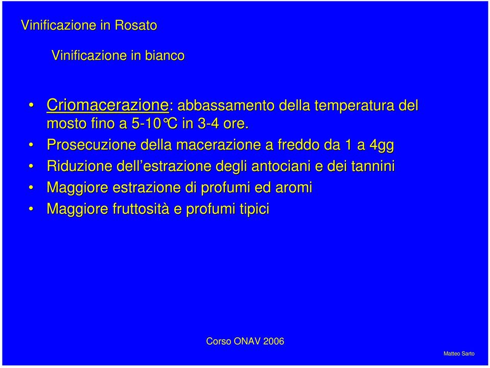 Prosecuzione della macerazione a freddo da 1 a 4gg Riduzione dell estrazione degli