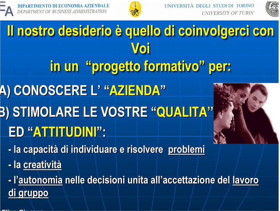 ATTITUDINI : - la capacità di individuare e risolvere problemi - la