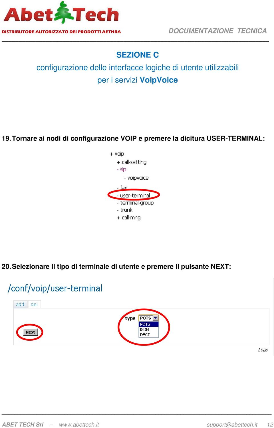 Tornare ai nodi di configurazione VOIP e premere la dicitura USER-TERMINAL: