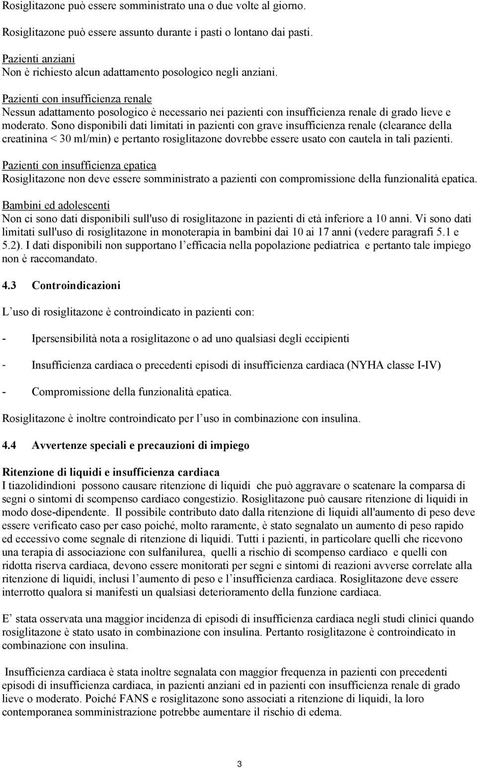 Pazienti con insufficienza renale Nessun adattamento posologico è necessario nei pazienti con insufficienza renale di grado lieve e moderato.