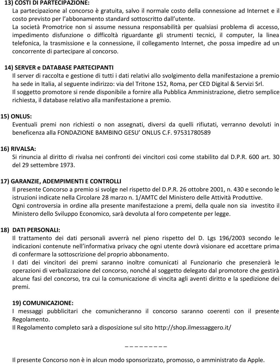 la trasmissione e la connessione, il collegamento Internet, che possa impedire ad un concorrente di partecipare al concorso.