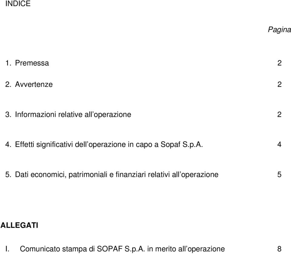 Effetti significativi dell operazione in capo a Sopaf S.p.A. 4 5.