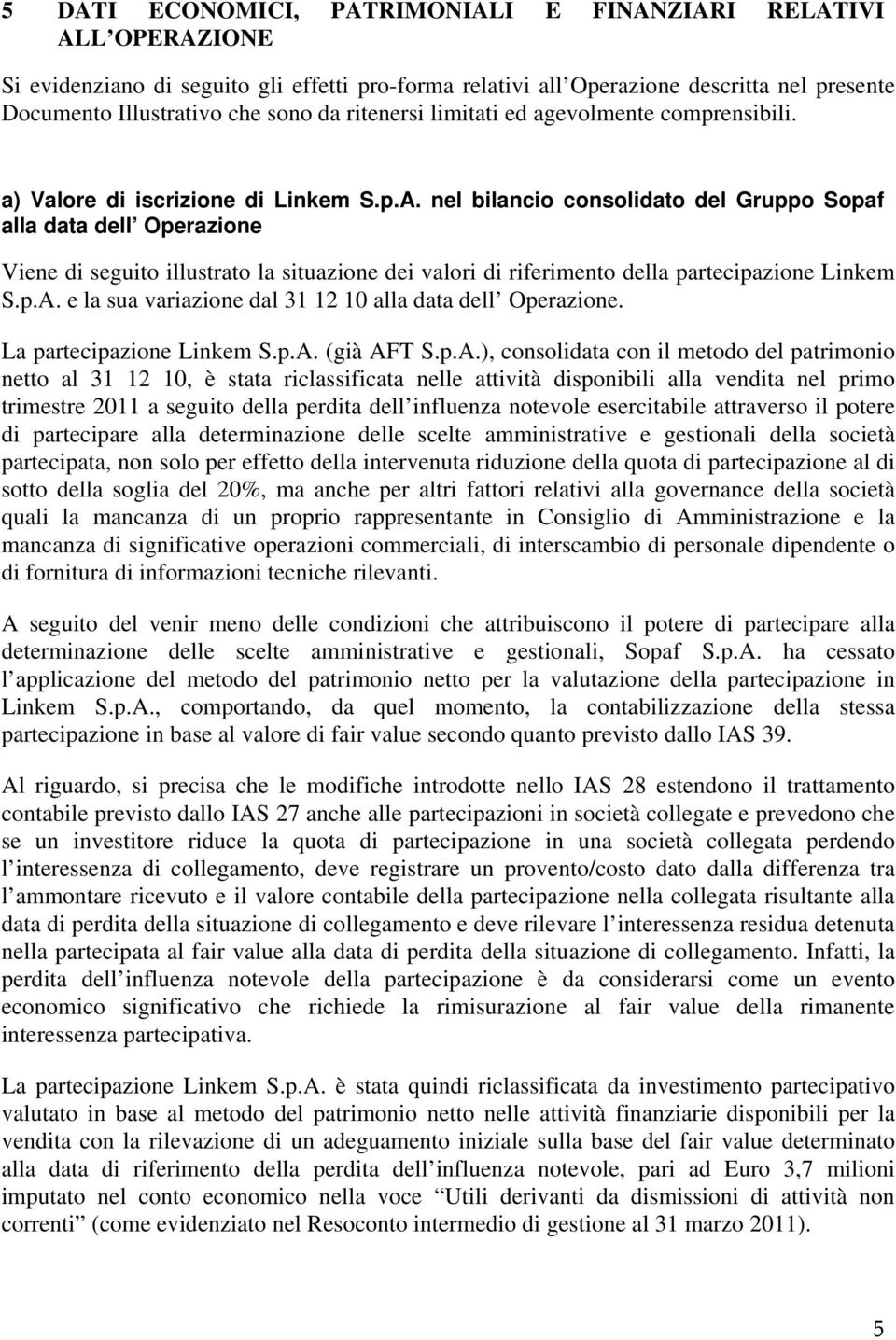 nel bilancio consolidato del Gruppo Sopaf alla data dell Operazione Viene di seguito illustrato la situazione dei valori di riferimento della partecipazione Linkem S.p.A.