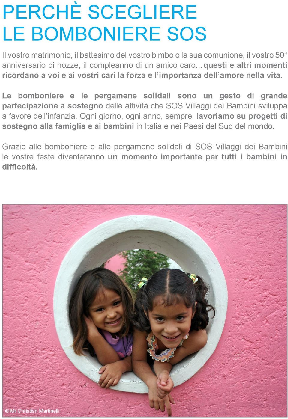 Le bomboniere e le pergamene solidali sono un gesto di grande partecipazione a sostegno delle attività che SOS Villaggi dei Bambini sviluppa a favore dell infanzia.