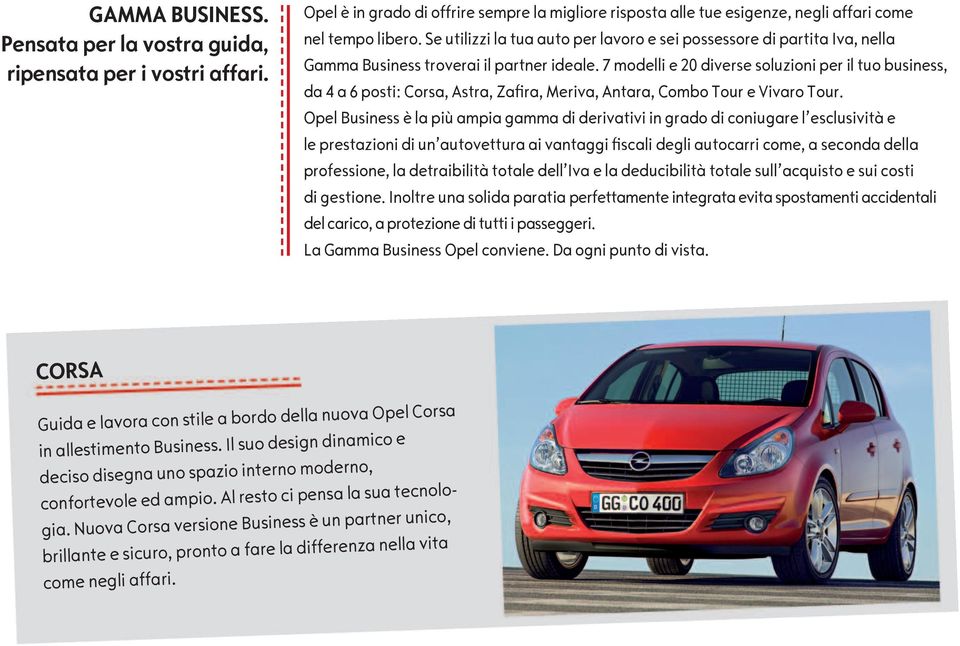 7 modelli e 20 diverse soluzioni per il tuo business, da 4 a 6 posti: Corsa, Astra, Zafira, Meriva, Antara, Combo Tour e Vivaro Tour.