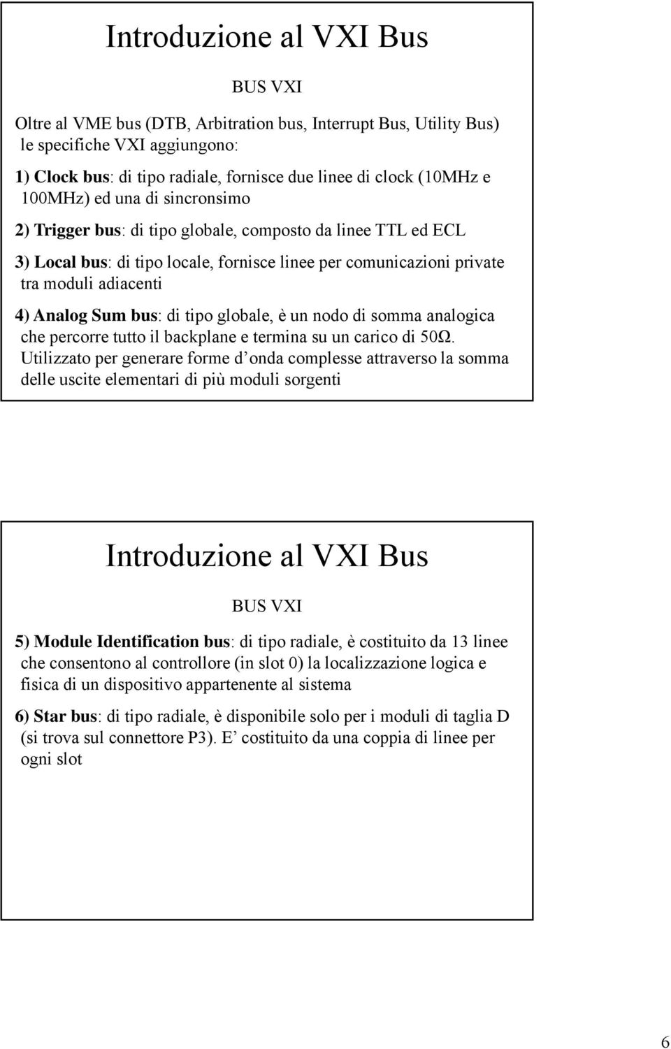 globale, è un nodo di somma analogica che percorre tutto il backplane e termina su un carico di 50Ω.