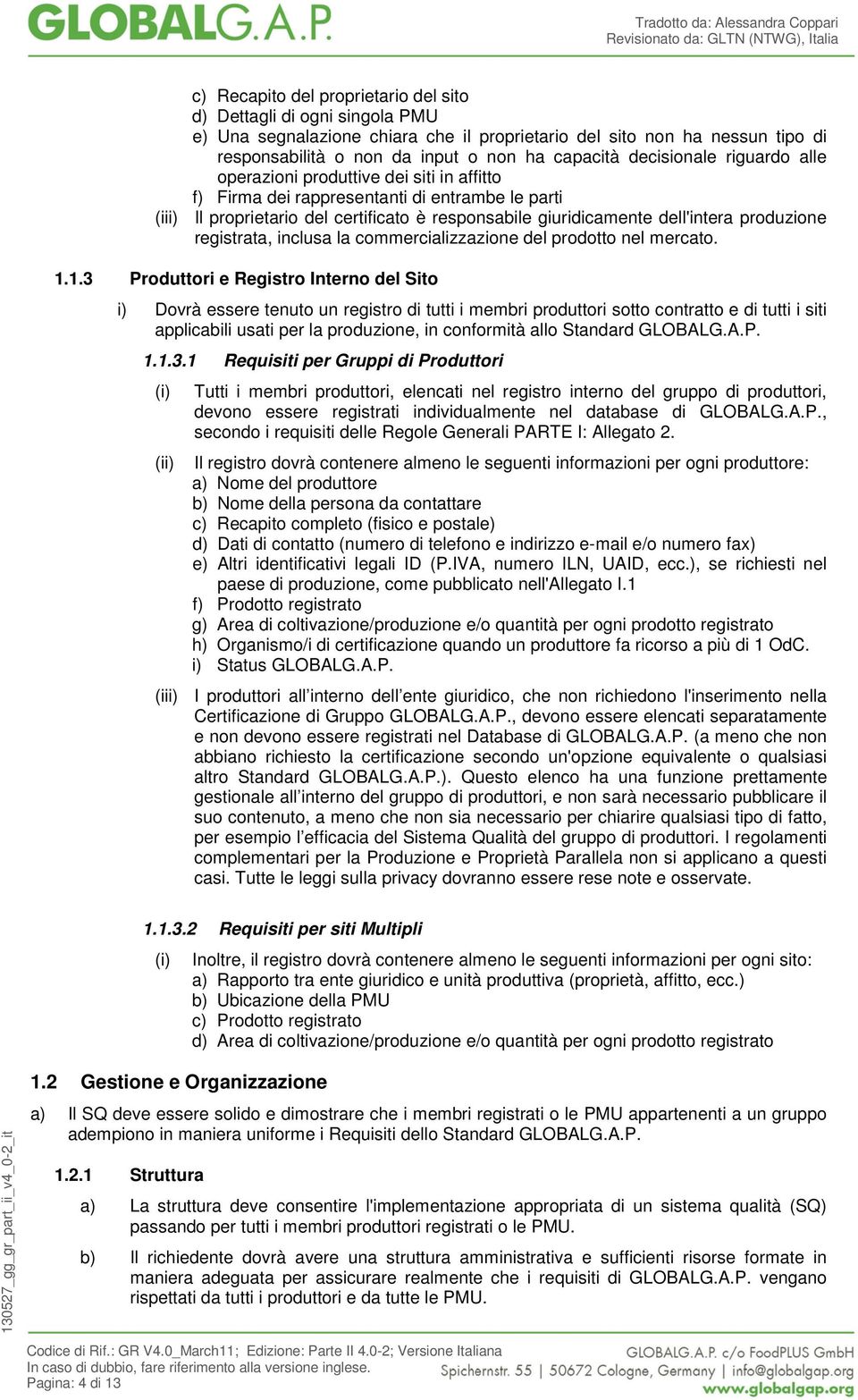 produzione registrata, inclusa la commercializzazione del prodotto nel mercato. 1.