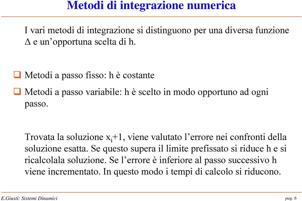 Trovata la soluzione x i +1, viene valutato l errore nei confronti della soluzione esatta.