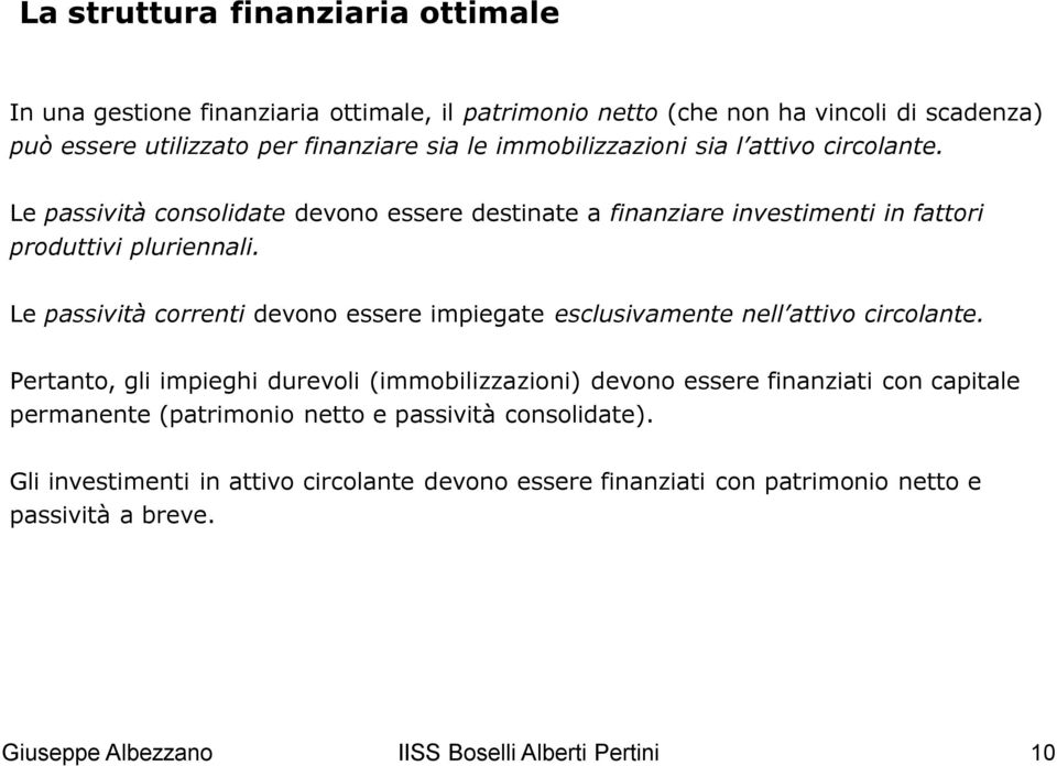 Le passività correnti devono essere impiegate esclusivamente nell attivo circolante.