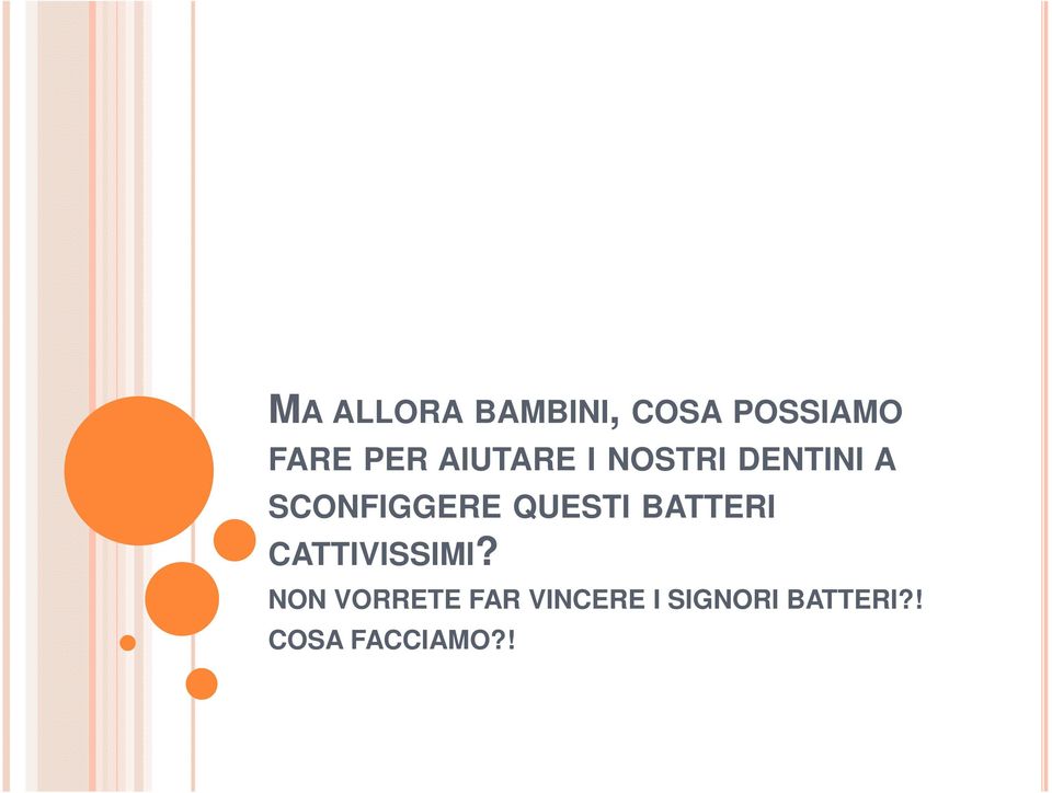 QUESTI BATTERI CATTIVISSIMI?