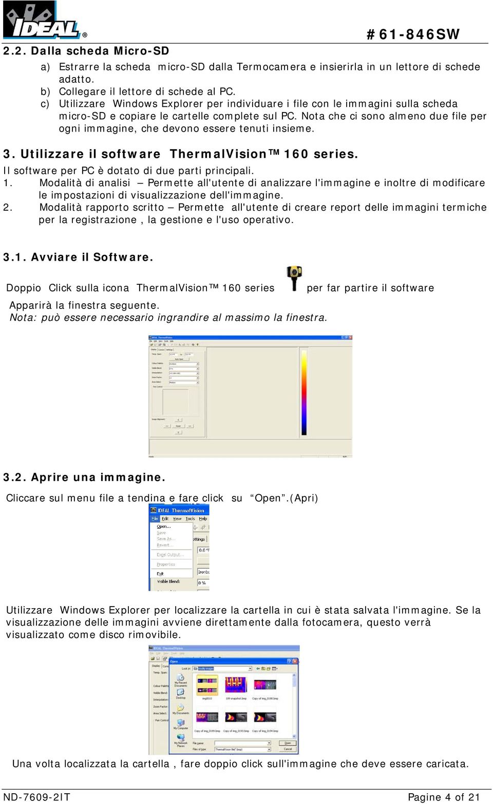 Nota che ci sono almeno due file per ogni immagine, che devono essere tenuti insieme. 3. Utilizzare il software ThermalVision 16