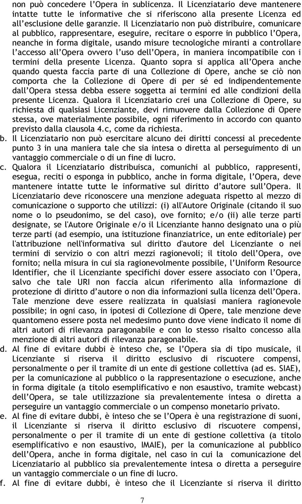 controllare l accesso all Opera ovvero l uso dell Opera, in maniera incompatibile con i termini della presente Licenza.