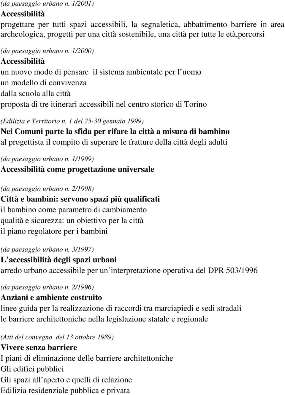 1/2000) Accessibilità un nuovo modo di pensare il sistema ambientale per l uomo un modello di convivenza dalla scuola alla città proposta di tre itinerari accessibili nel centro storico di Torino