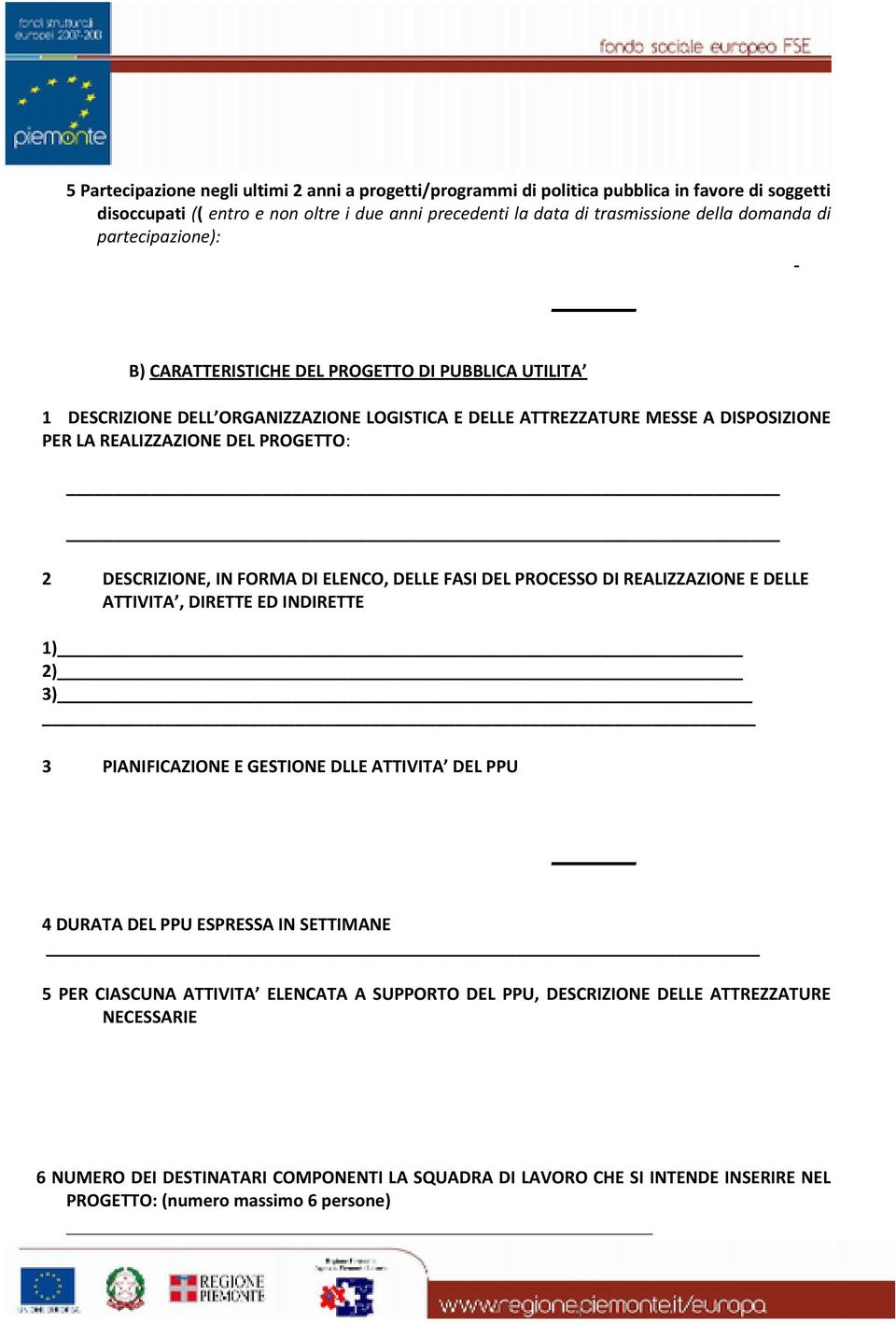 DESCRIZIONE, IN FORMA DI ELENCO, DELLE FASI DEL PROCESSO DI REALIZZAZIONE E DELLE ATTIVITA, DIRETTE ED INDIRETTE 1)_ 2)_ 3) 3 PIANIFICAZIONE E GESTIONE DLLE ATTIVITA DEL PPU 4 DURATA DEL PPU ESPRESSA