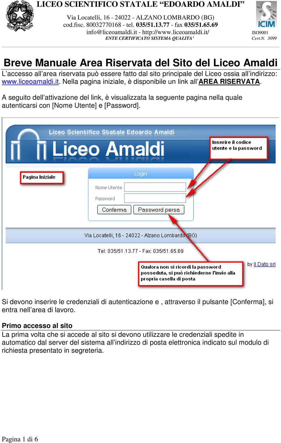 Si devono inserire le credenziali di autenticazione e, attraverso il pulsante [Conferma], si entra nell area di lavoro.