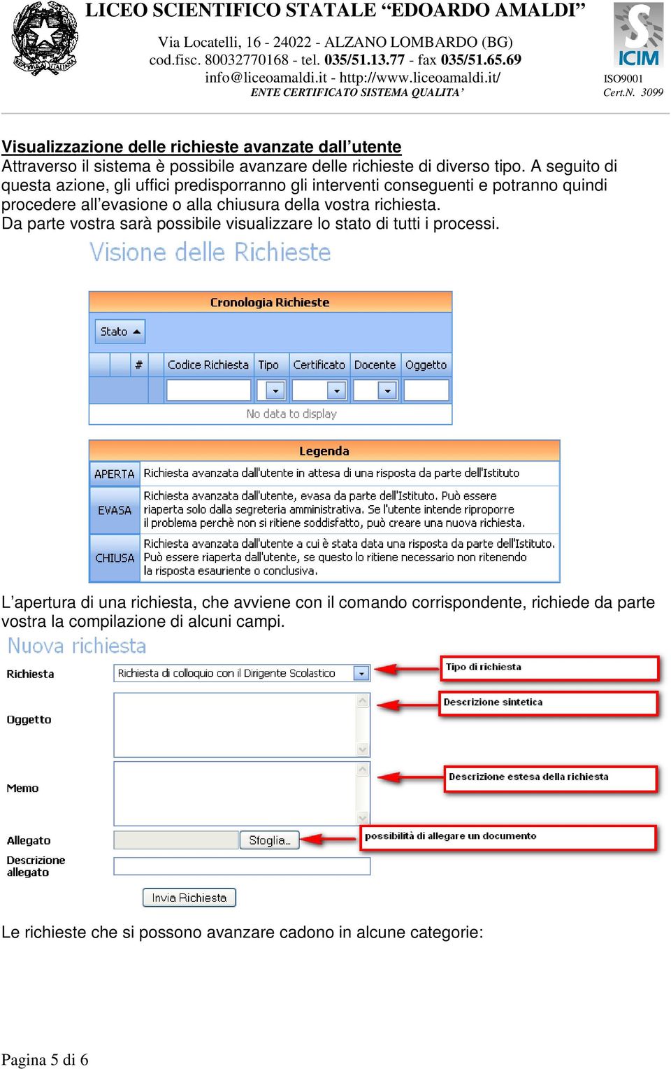 vostra richiesta. Da parte vostra sarà possibile visualizzare lo stato di tutti i processi.