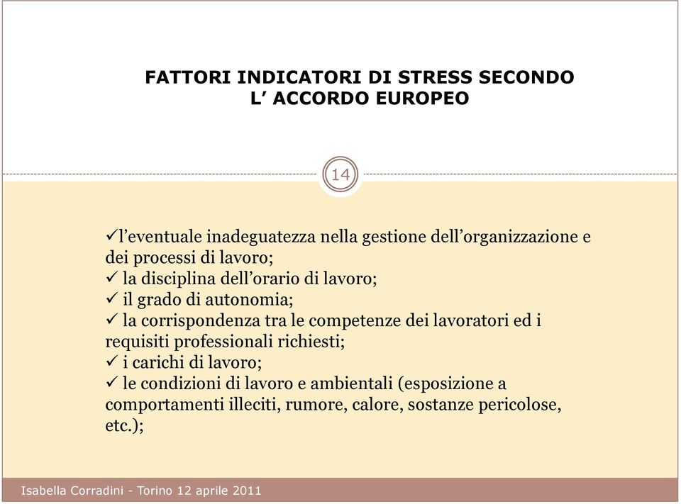 corrispondenza tra le competenze dei lavoratori ed i requisiti professionali richiesti; i carichi di lavoro;