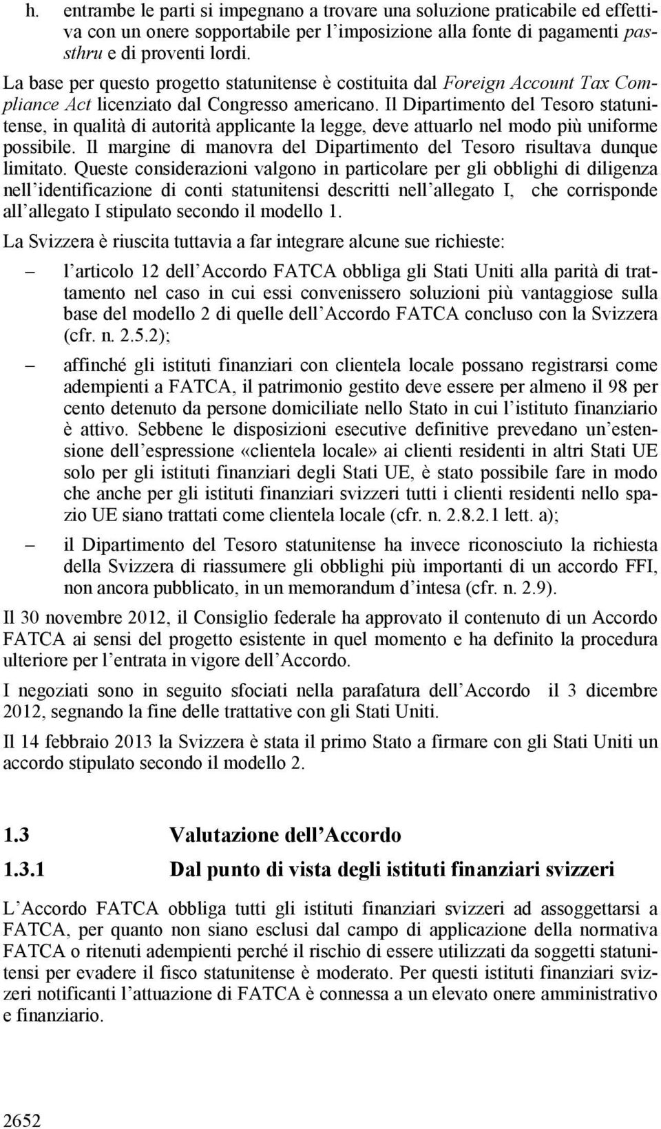 Il Dipartimento del Tesoro statunitense, in qualità di autorità applicante la legge, deve attuarlo nel modo più uniforme possibile.