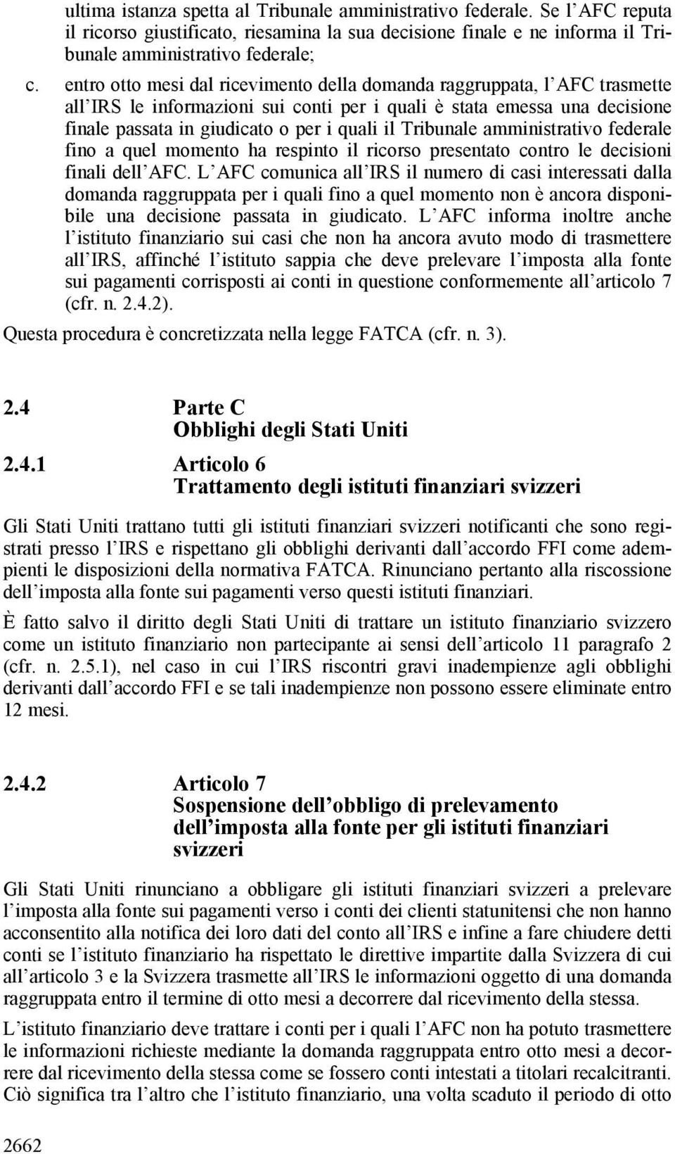 Tribunale amministrativo federale fino a quel momento ha respinto il ricorso presentato contro le decisioni finali dell AFC.