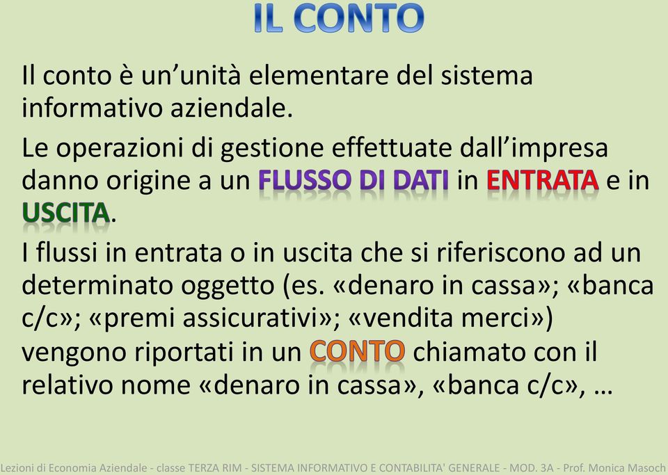 I flussi in entrata o in uscita che si riferiscono ad un determinato oggetto (es.