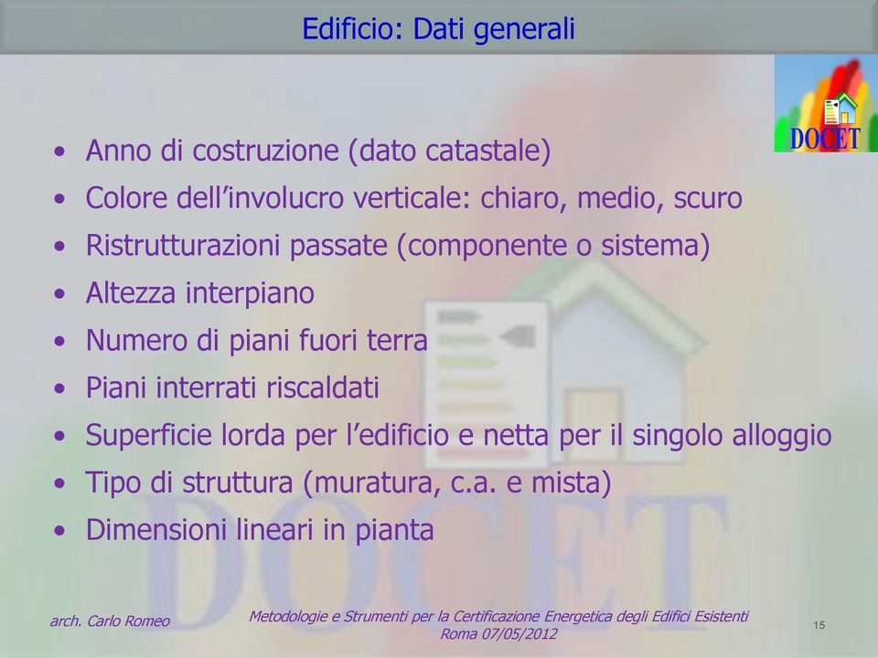 Numero di piani fuori terra Piani interrati riscaldati Superficie lorda per l edificio e