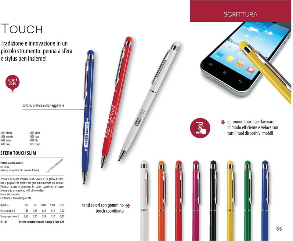 i tuoi dispositivi mobili SFERA TOUCH SLIM (stampa serigrafica, f.to max 4 x 1,2 cm) Penna a sfera per schermi touch screen.