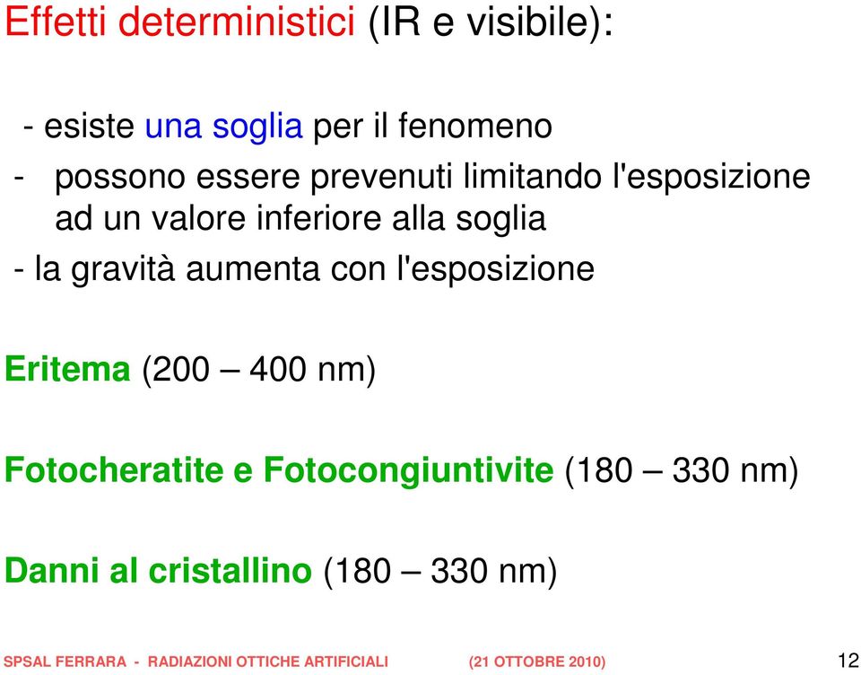 con l'esposizione Eritema (200 400 nm) Fotocheratite e Fotocongiuntivite (180 330 nm) Danni