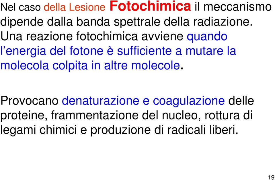 Una reazione fotochimica avviene quando l energia del fotone è sufficiente a mutare la