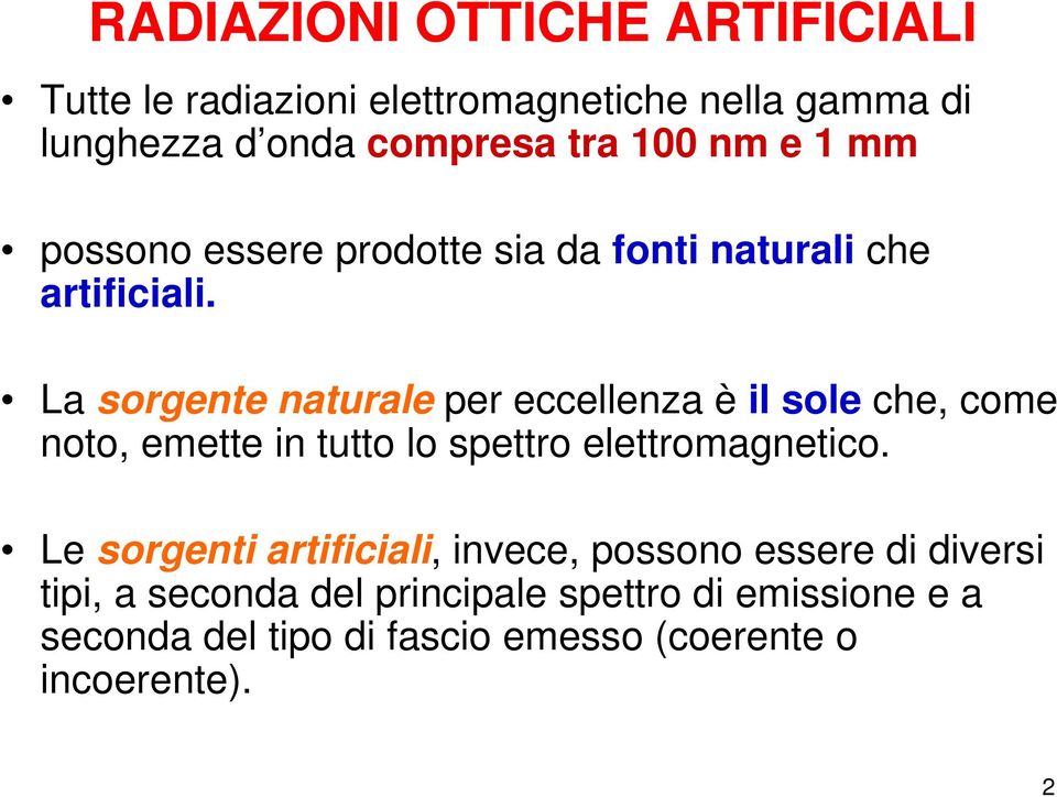 La sorgente naturale per eccellenza è il sole che, come noto, emette in tutto lo spettro elettromagnetico.