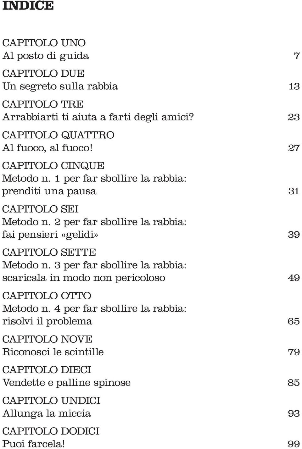 2 per far sbollire la rabbia: fai pensieri «gelidi» 39 CAPITOLO SETTE Metodo n.