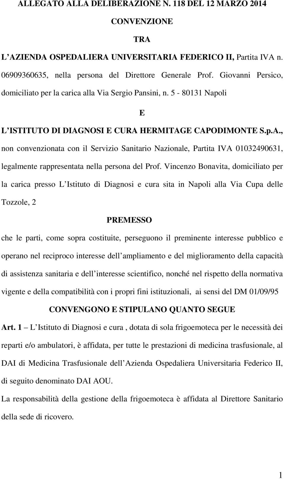 NOSI E CURA HERMITAGE CAPODIMONTE S.p.A., non convenzionata con il Servizio Sanitario Nazionale, Partita IVA 01032490631, legalmente rappresentata nella persona del Prof.