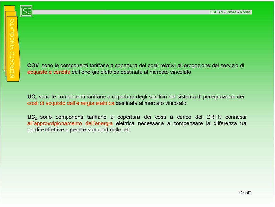 costi di acquisto dell energia elettrica destinata al mercato vincolato UC 5 sono componenti tariffarie a copertura dei costi a carico del GRTN