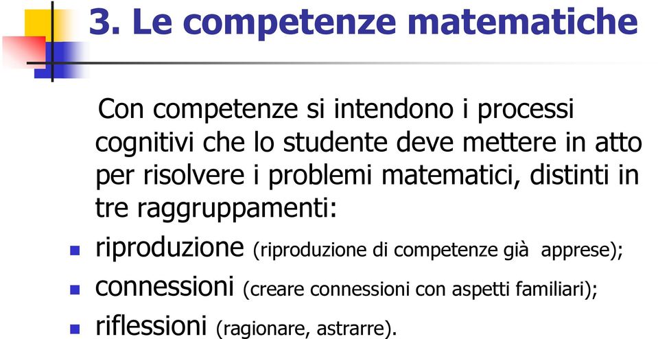 tre raggruppamenti: riproduzione (riproduzione di competenze già apprese);;