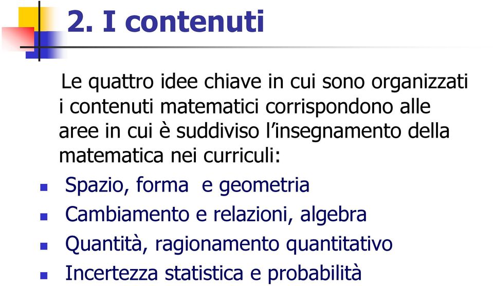 curriculi: Spazio, forma e geometria Cambiamento e relazioni,